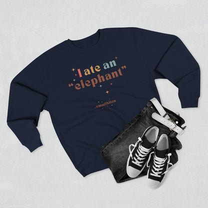 "I ate an 'elephant'" Crewneck Sweatshirt
