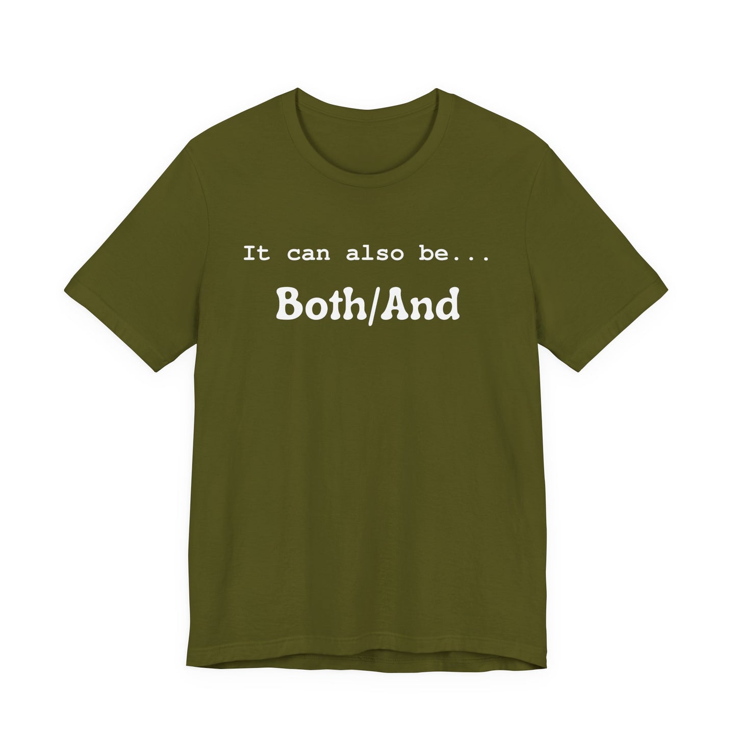 It can also be... Both/And Casual Affirmation T‑Shirt