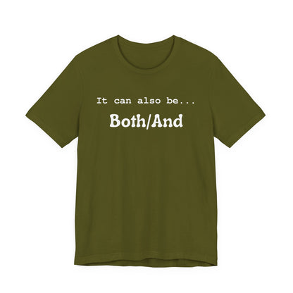 It can also be... Both/And Casual Affirmation T‑Shirt