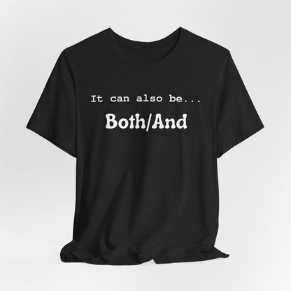 It can also be... Both/And Casual Affirmation T‑Shirt